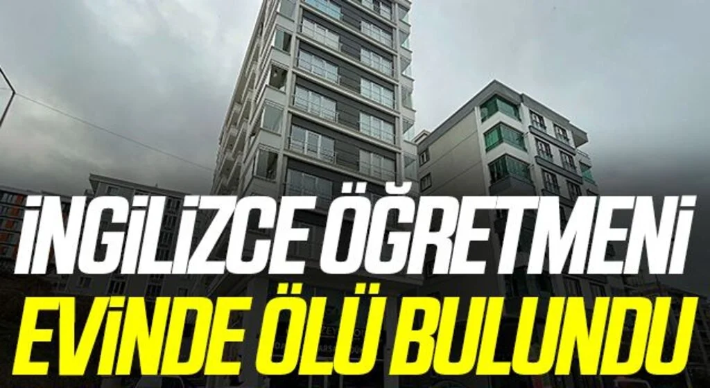 İngilizce öğretmeni evinde ölü bulundu