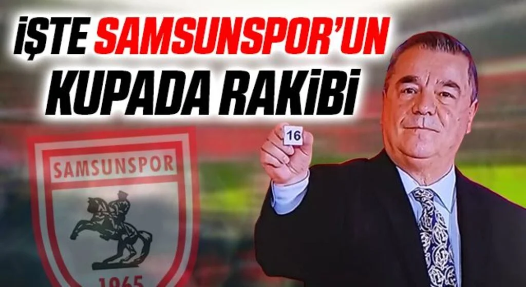 İşte Samsunspor'un Ziraat Türkiye Kupası'nda Rakibi