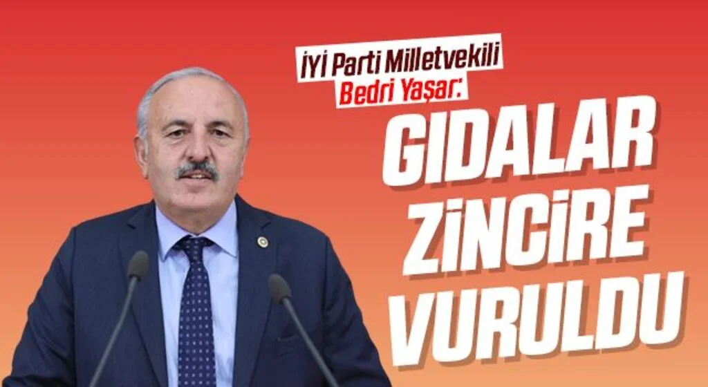 İYİ Parti Milletvekili Bedri Yaşar: Gıdalar zincire vuruldu