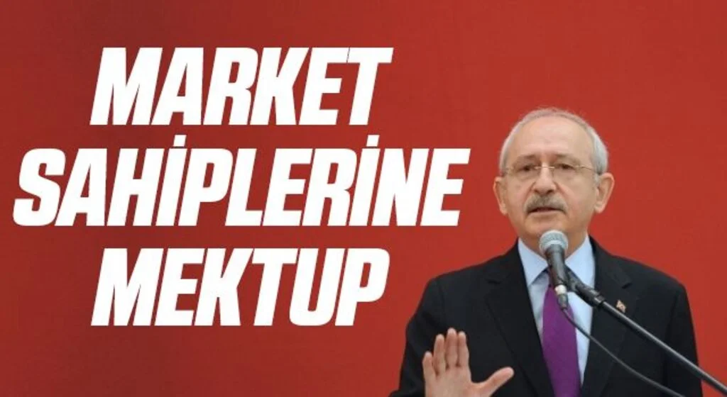 Kemal Kılıçdaroğlu'ndan marketlere mektup:10 ürüne zam yapmayın