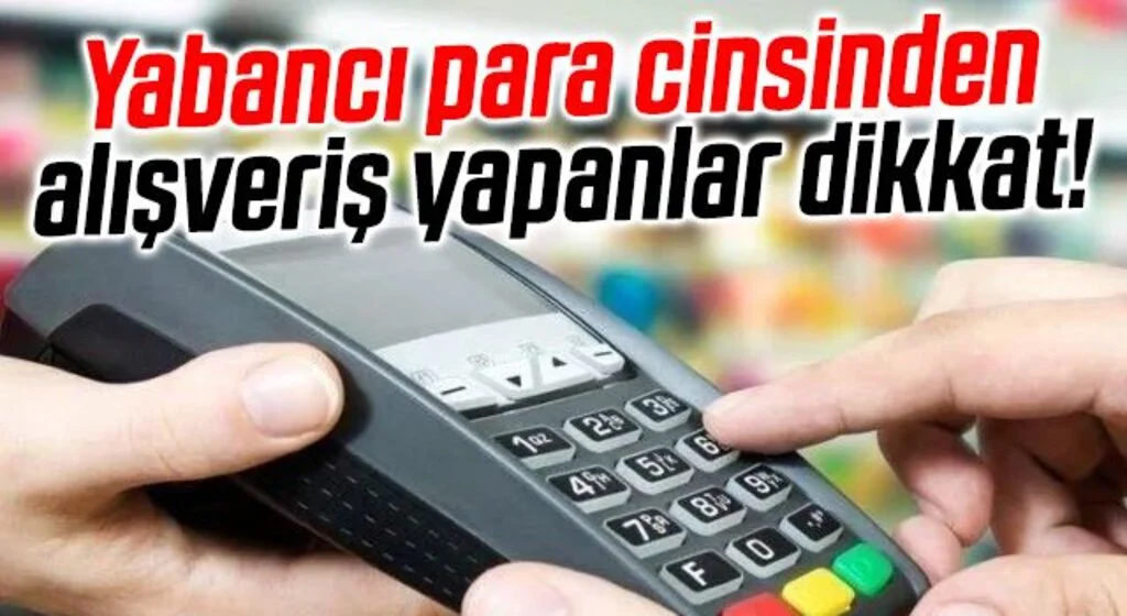 Kredi kartı ile yabancı para cinsinden alışveriş yapanlar dikkat!