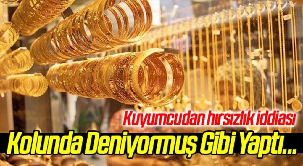 Kuyumcudan hırsızlık iddiasına gözaltı! Kolunda Deniyormuş Gibi Yaptı...