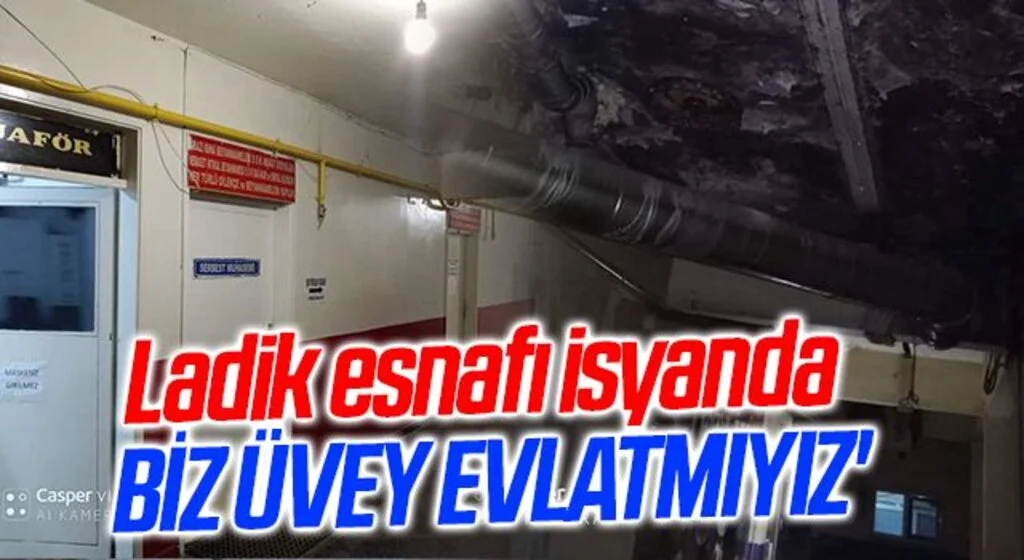 Ladik esnafı isyanda 'BİZ ÜVEY EVLATMIYIZ'