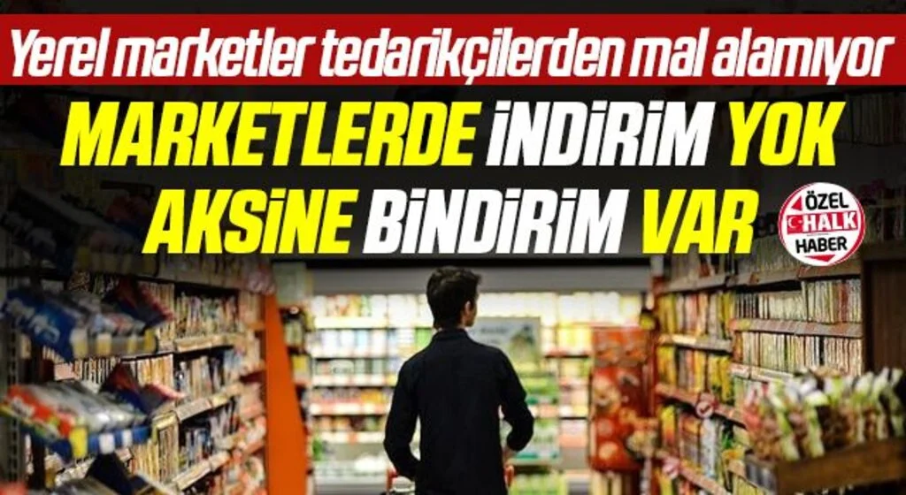 Marketlerde İndirim Değil Bindirim Var! Yerel marketler tedarikçilerden mal alamıyor