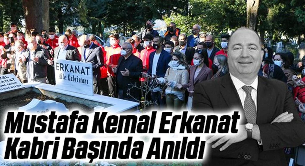Mustafa Kemal Erkanat Kabri Başında Anıldı