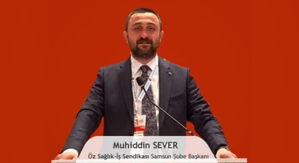 Öz Sağlık İş Sendikası Samsun Şube Başkanı Muhiddin Sever: Sağlıkçılara ayrımı KABUL ETMİYORUZ