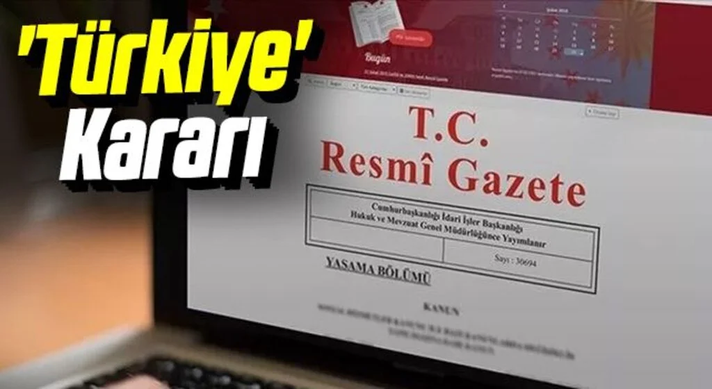Resmî Gazete'de yayımlandı! 'Türkiye' Kararı