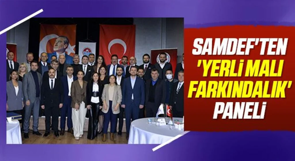 SAMDEF'ten 'yerli malı farkındalık' paneli