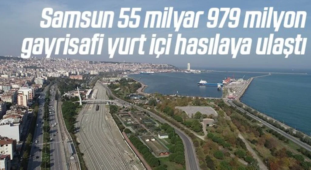 Samsun 55 milyar 979 milyon gayrisafi yurt içi hasılaya ulaştı