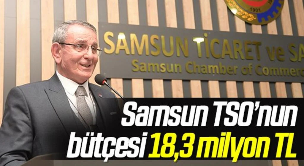 Samsun TSO’nun bütçesi 18,3 milyon TL