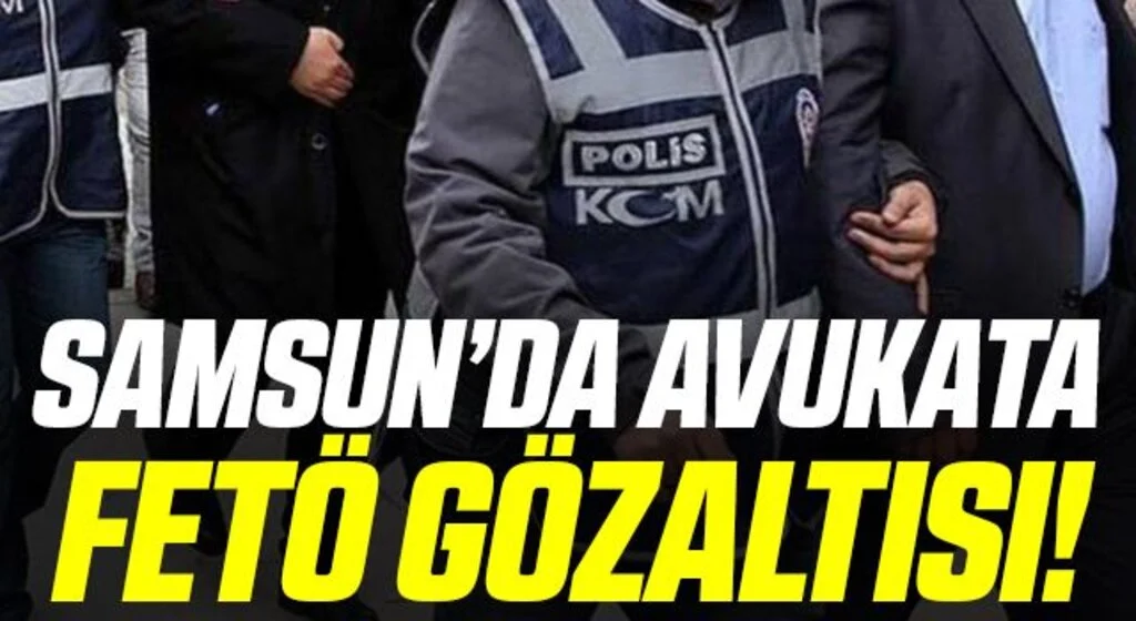 Samsun'da Avukata FETÖ Gözaltısı