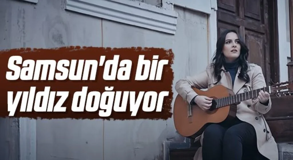 Samsun'da bir yıldız doğuyor