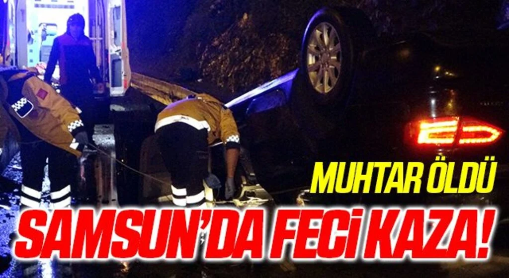 Samsun’da feci kazada muhtar öldü, 1 kişi yaralandı