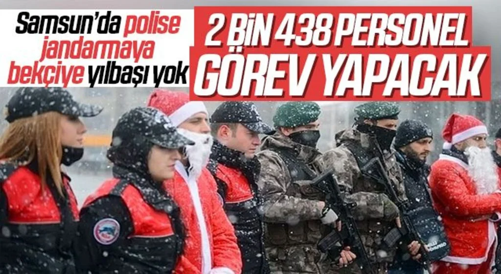 Samsun’da polise jandarmaya bekçiye yılbaşı yok! 2 Bin 438 Personel Görev Yapacak