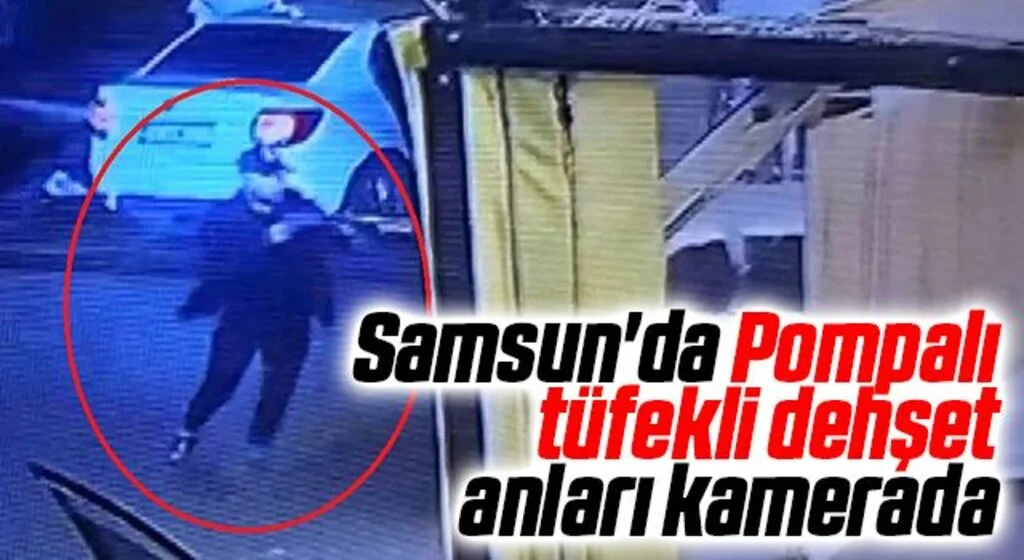 Samsun'da Pompalı tüfekli dehşet anları kamerada