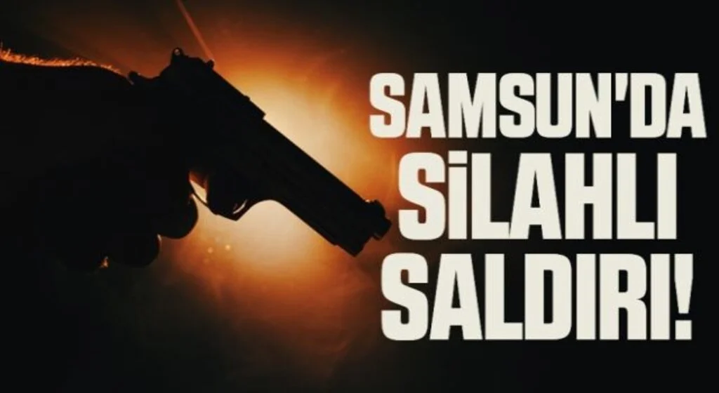 Samsun'da silahlı saldırı: 2 yaralı