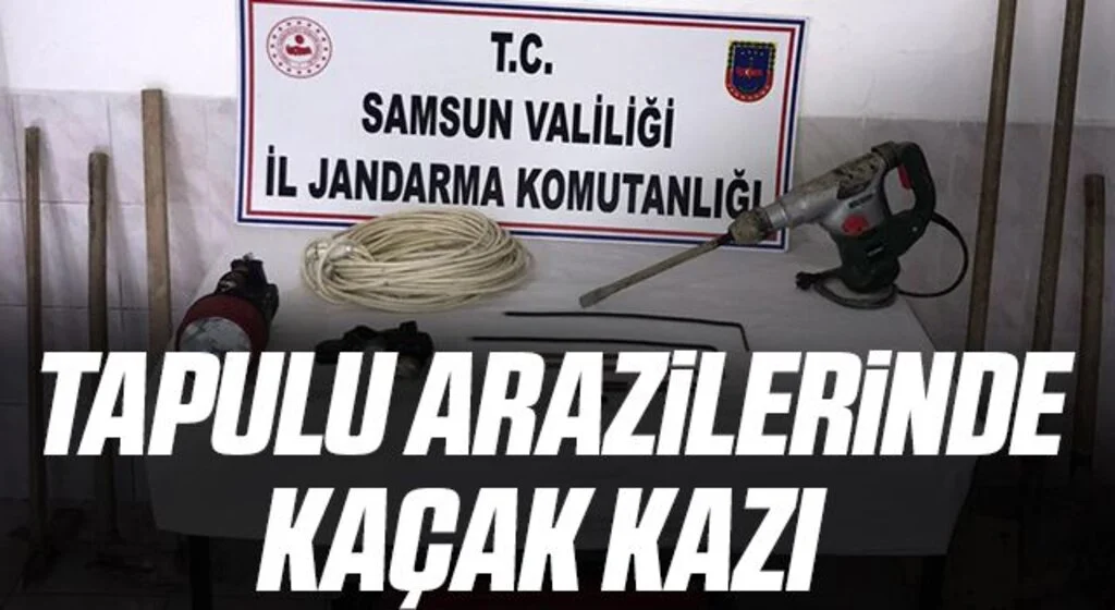 Samsun'da tapulu arazilerinde kaçak kazı yapan 4 şüpheli yakalandı