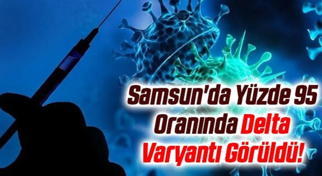 Samsun'da Yüzde 95 Oranında Delta Varyantı Görüldü!