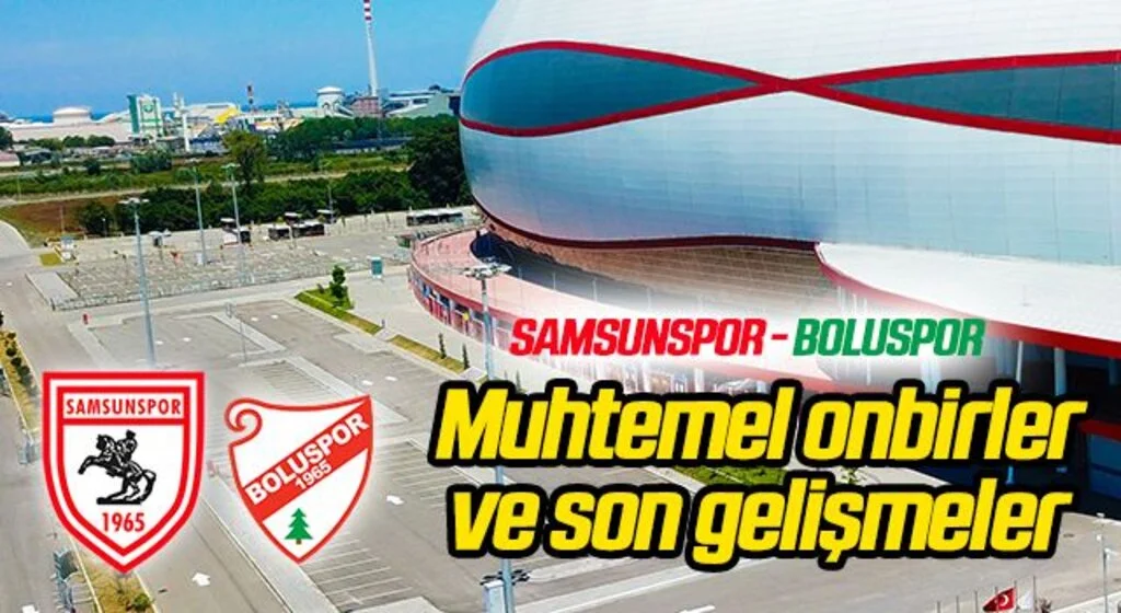 Samsunspor - Boluspor (Muhtemel 11'ler Son Gelişmeler)