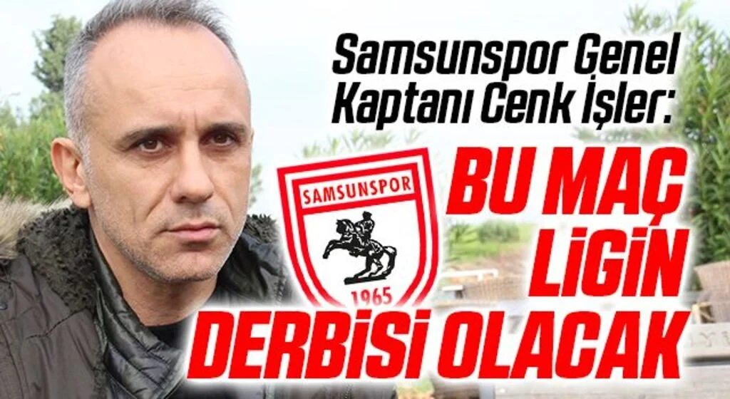Samsunspor Genel Kaptanı Cenk İşler: Ankaragücü Maçı Ligin Derbisi Olacak