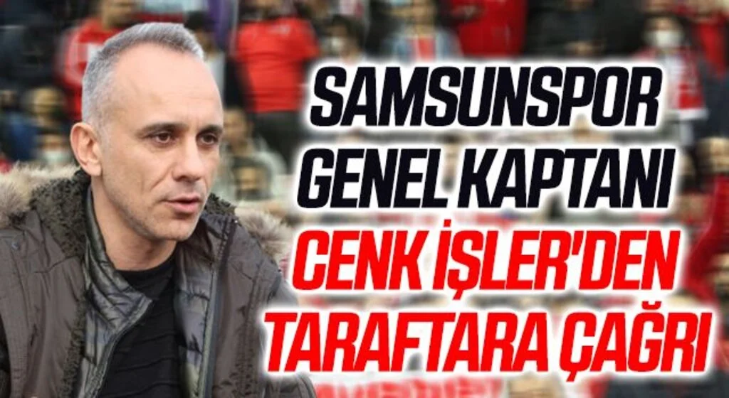 Samsunspor Genel Kaptanı Cenk İşler'den Taraftara Çağrı