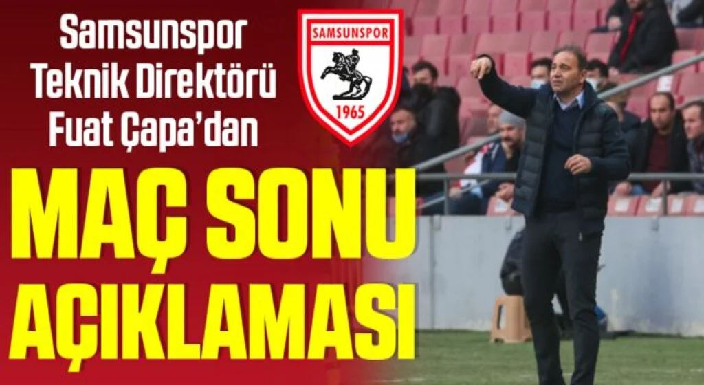 Samsunspor Teknik Direktörü Fuat Çapa'dan Tuzlaspor Maçı Sonrası Açıklama