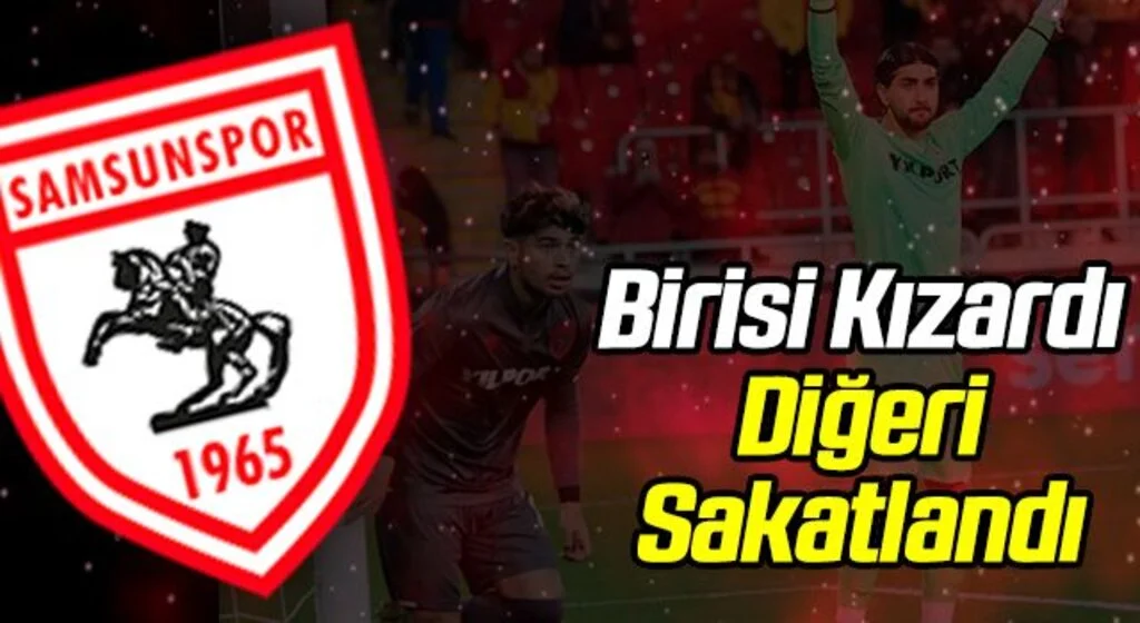 Samsunspor'da Birisi Kızardı Diğeri Sakatlandı!