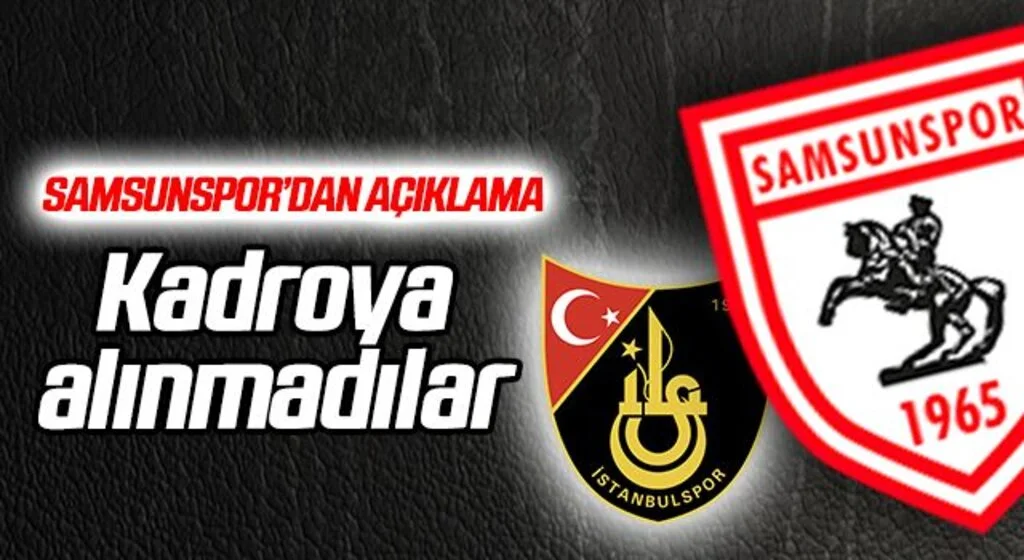 Samsunspor'dan Açıklama! İstanbulspor Kadrosuna Alınmadılar