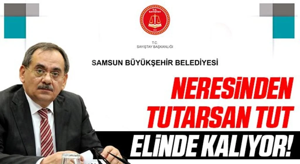 Sayıştay'ın 2020 yılı Samsun Büyükşehir Raporu Neresinden Tutarsan Tut Elinde Kalıyor