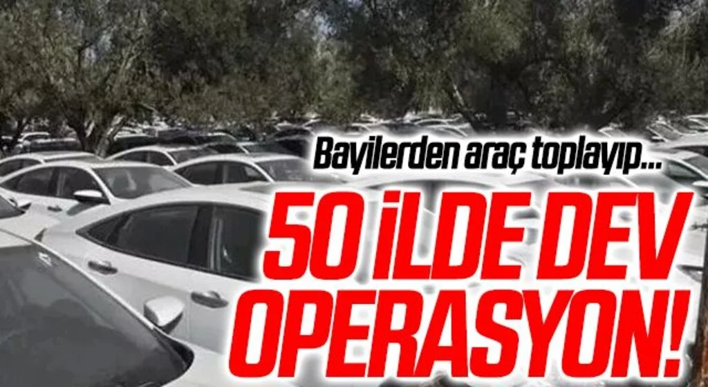 Son dakika: Araç fiyatlarındaki artış! 50 ilde otomobil stokçularına operasyon