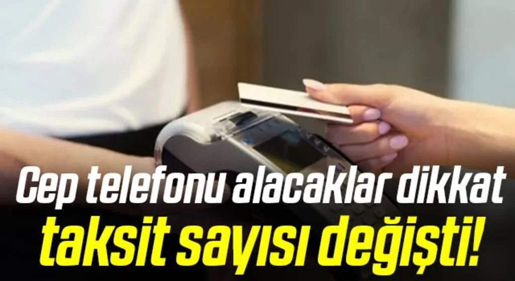 Son Dakika: Kredi kartı ile cep telefonu alırken taksit sayısı ve limiti değişti
