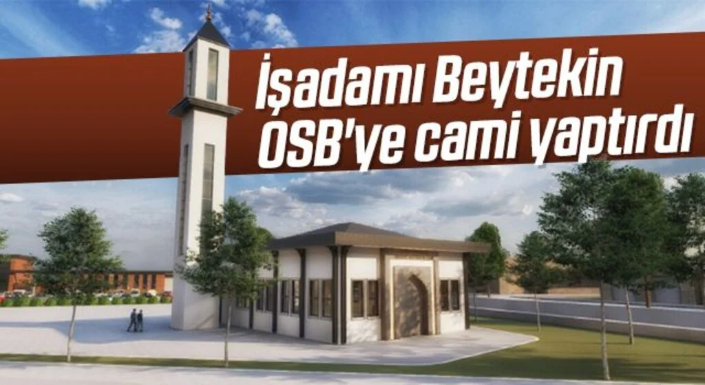 STSO Başkan Yardımcısı İşadamı Erol Kadir Beytekin OSB'ye cami yaptırdı