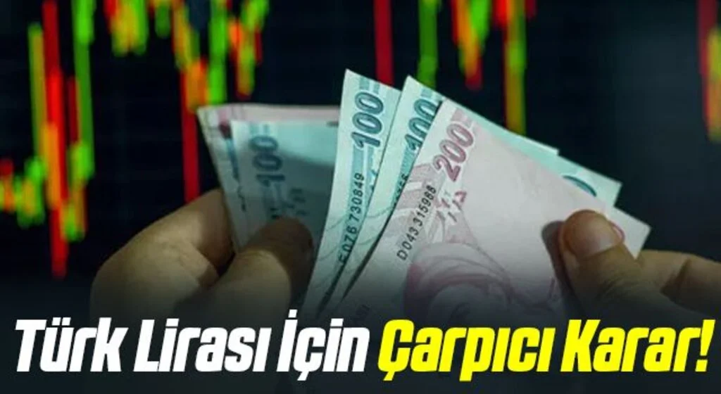 Türk Lirası İçin Çarpıcı Karar!