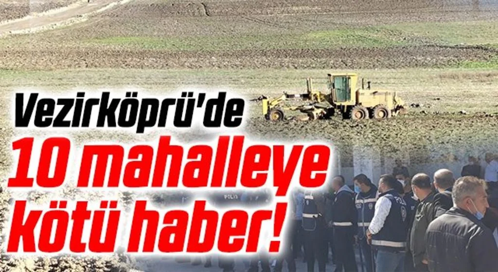 Vezirköprü'de 10 mahalleye kötü haber!