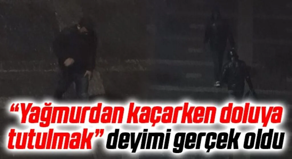 “Yağmurdan kaçarken doluya tutulmak” deyimi gerçek oldu