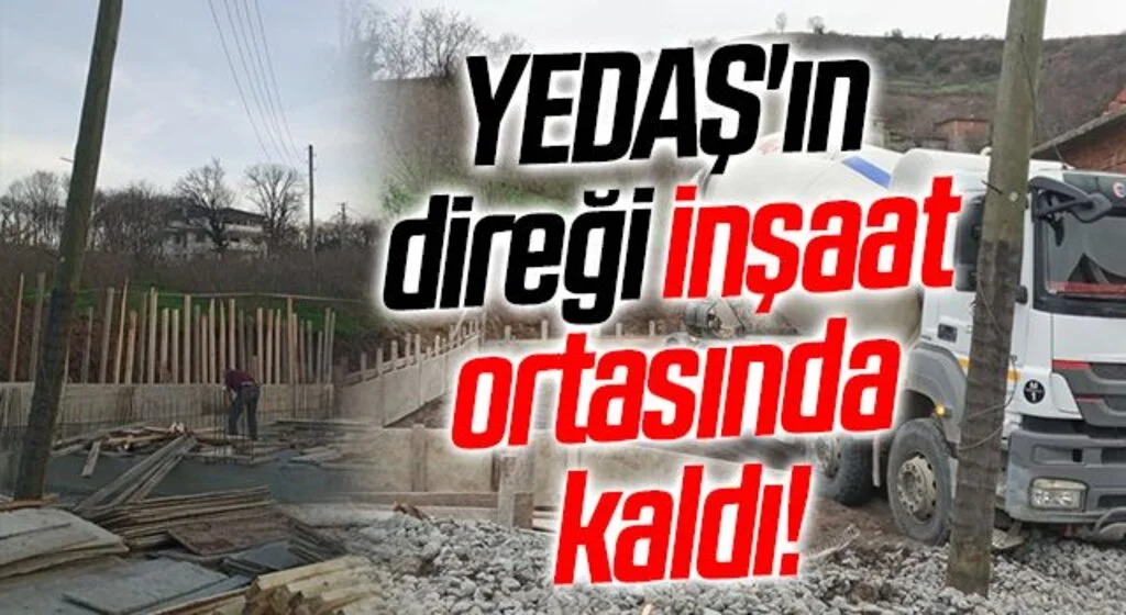YEDAŞ'ın direği inşaat ortasında kaldı!
