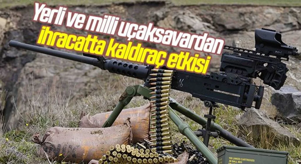 Yerli ve milli uçaksavardan ihracatta kaldıraç etkisi