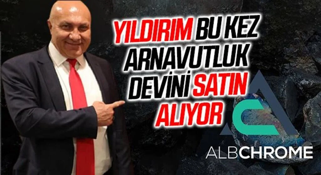 Yıldırım Holding Arnavutluk devi Albchrome'u satın alıyor