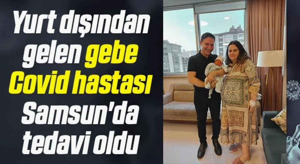 Yurt dışından gelen gebe Covid hastası Samsun'da tedavi oldu