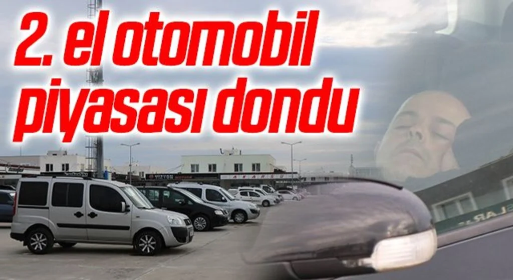 2. el otomobil piyasası dondu