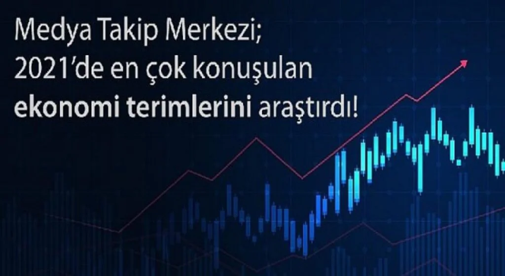 2021’de en çok konuşulan ekonomi başlıkları hangileri oldu?