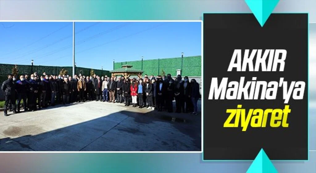 AKKIR Makina'ya ziyaret