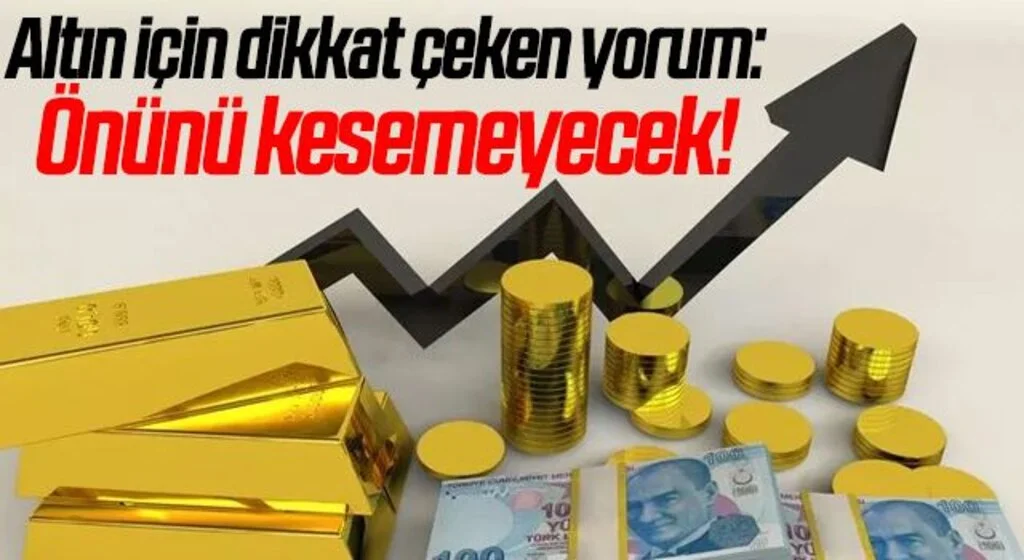 Altın için dikkat çeken yorum: Önünü kesemeyecek!