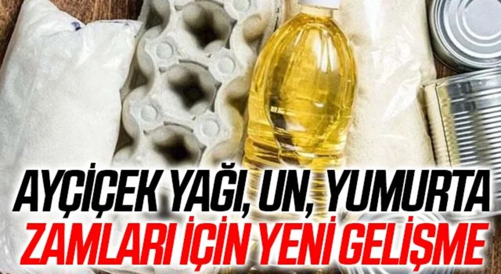 Ayçiçek yağı, un, yumurta zamları için yeni gelişme