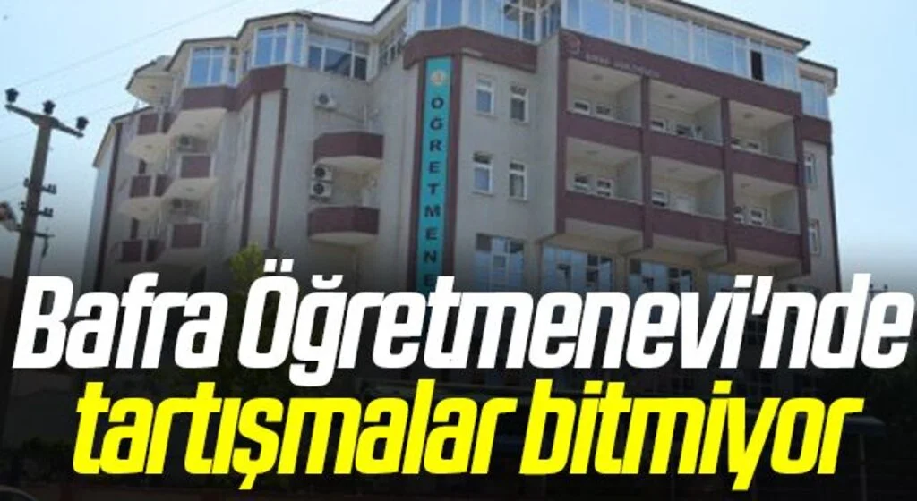 Bafra Öğretmenevi'nde tartışmalar bitmiyor