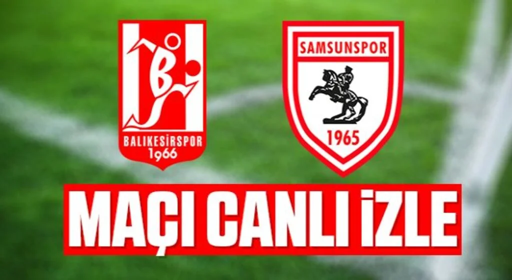 Balıkesirspor - Samsunspor maçı canlı izle