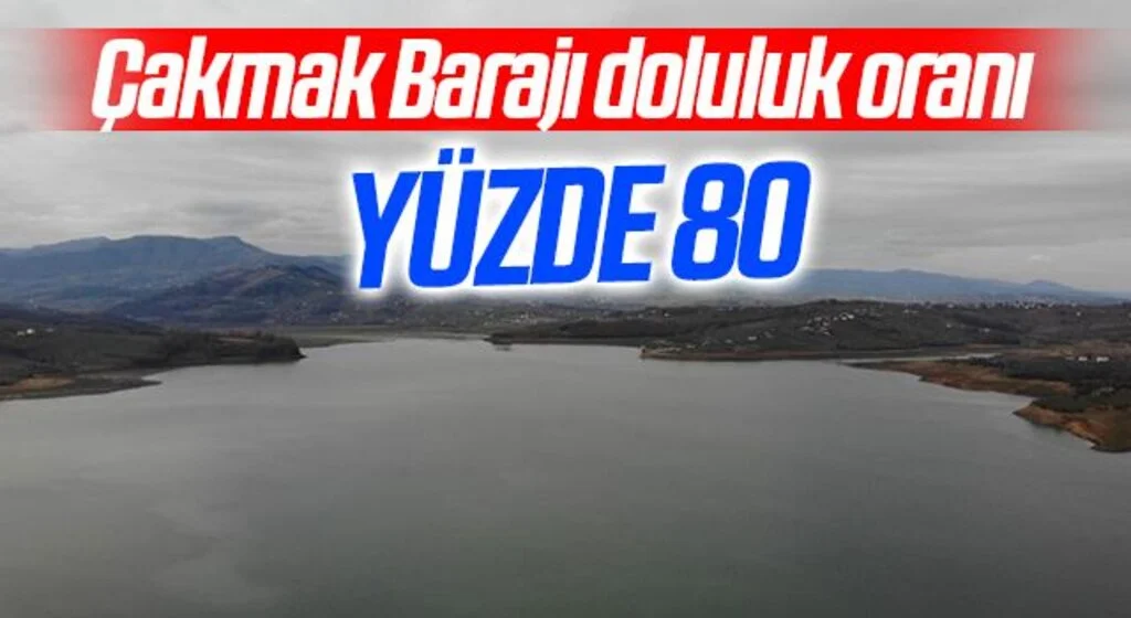 Çakmak Barajı doluluk oranı yüzde 80