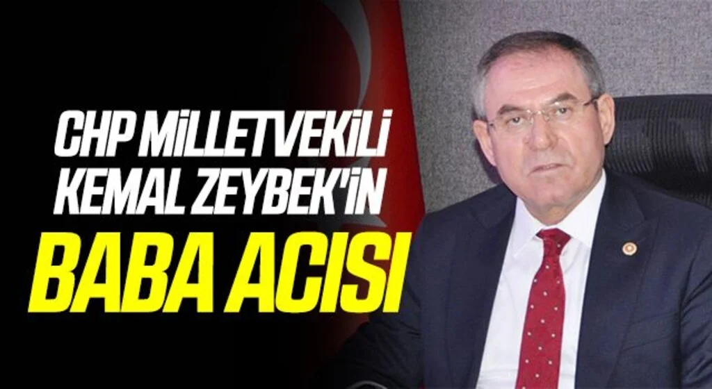 CHP Samsun Milletvekili Kemal Zeybek'in Baba Acısı
