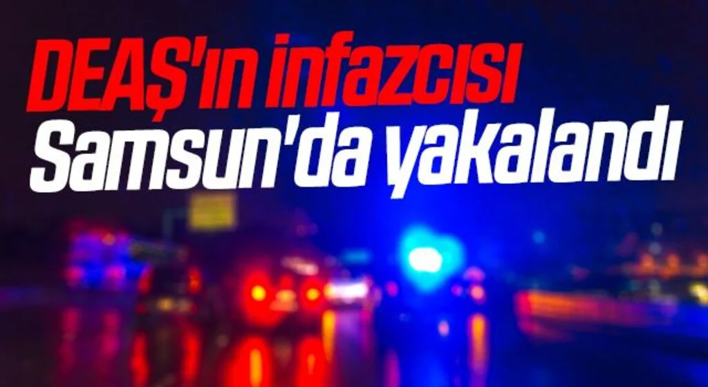 DEAŞ'ın infazcısı Samsun'da yakalandı