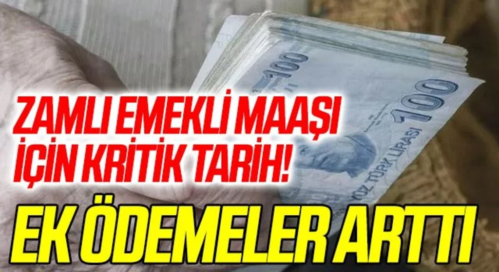 Ek ödemeler arttı! Emekli maaş zammı için kritik tarih
